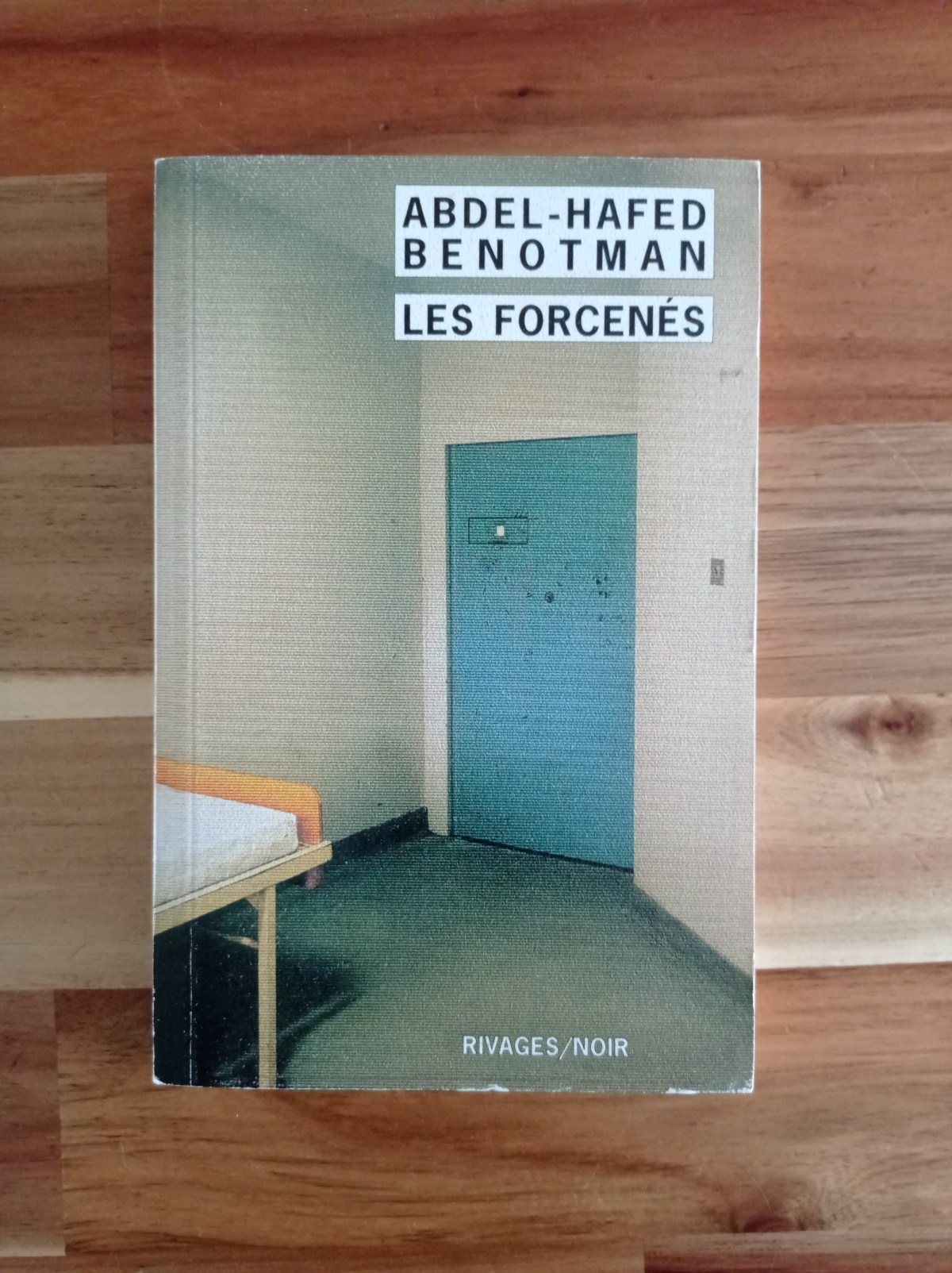 Les forcenés / Abdel Hafed Benotman